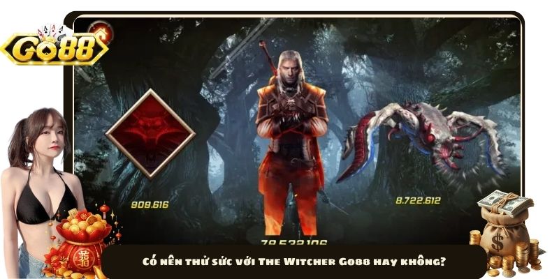 Có nên thử sức với The Witcher Go88 hay không?