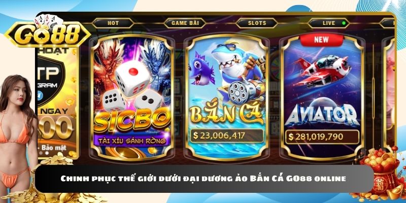 Chinh phục thế giới dưới đại dương ảo Bắn Cá GO88 online