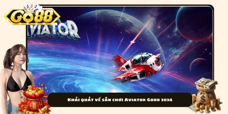 Khái quát về sân chơi Aviator Go88 2024