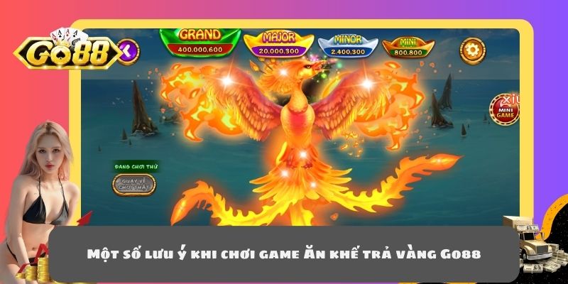 Một số lưu ý khi chơi game Ăn khế trả vàng Go88