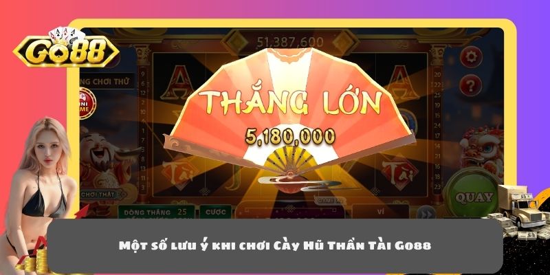 Một số lưu ý khi chơi Cày Hũ Thần Tài Go88