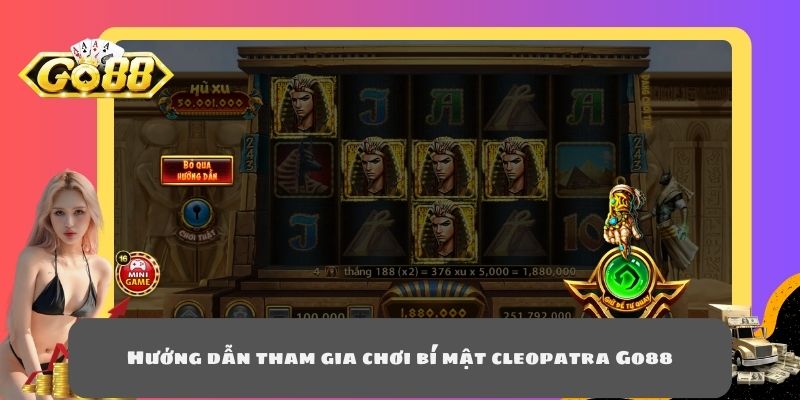 Hướng dẫn tham gia chơi bí mật cleopatra Go88