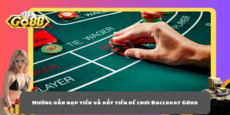 Hướng dẫn nạp tiền và rút tiền để chơi Baccarat GO88