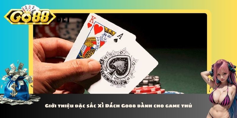 Giới thiệu đặc sắc Xì Dách Go88 dành cho game thủ