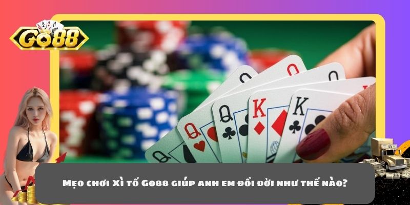 Mẹo chơi Xì tố Go88 giúp anh em đổi đời như thế nào?