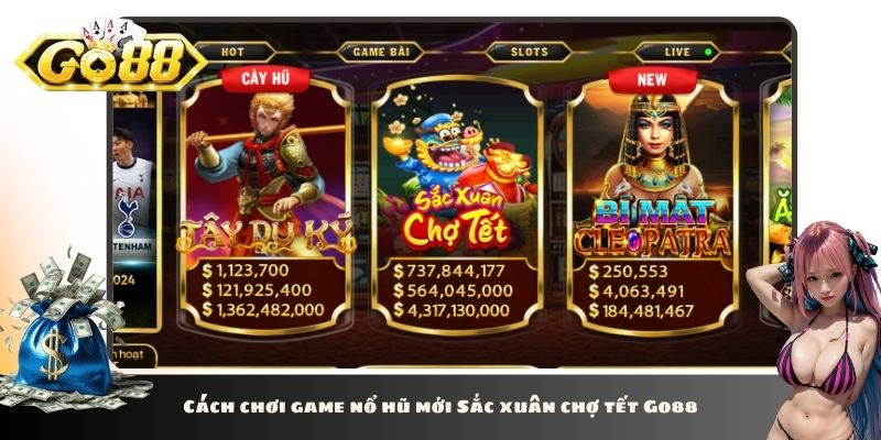 Cách chơi game nổ hũ mới Sắc xuân chợ tết Go88