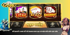 Bí quyết chơi Xì Tố Go88 đem lại cơ hội đổi đời cực lớn