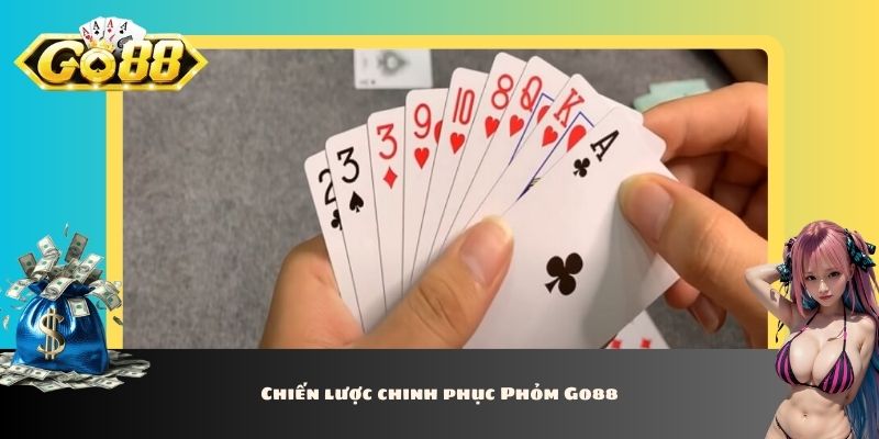 Chiến lược chinh phục Phỏm Go88