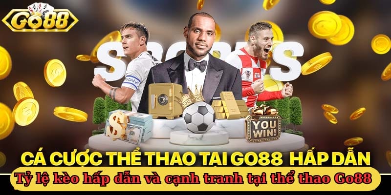 Tỷ lệ kèo hấp dẫn và cạnh tranh tại thể thao Go88 